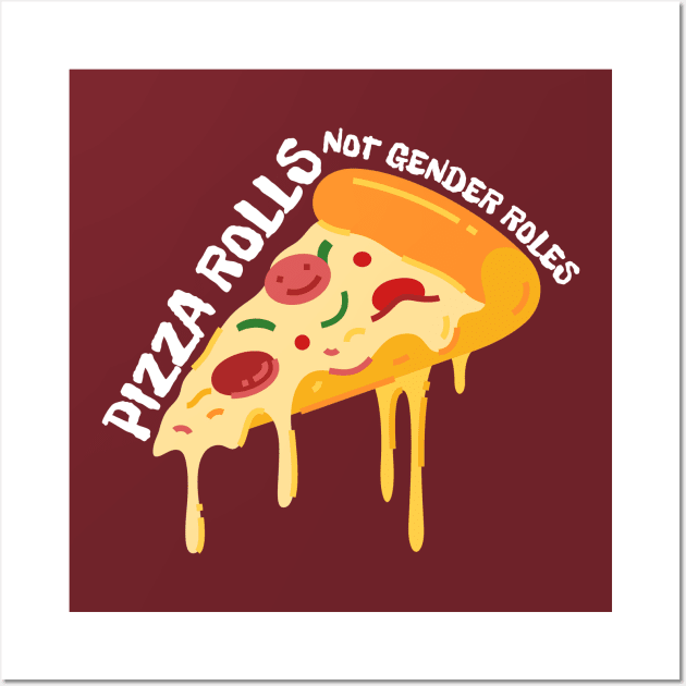 Pizza Rolls Not Gender Roles - Funny Pizza Wall Art by Magnificent Butterfly